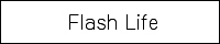 Flash Life�i�������T�}�j